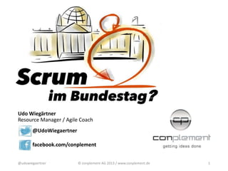 ?
Udo Wiegärtner
Resource Manager / Agile Coach
@UdoWiegaertner
facebook.com/conplement
@udowiegaertner

© conplement AG 2013 / www.conplement.de

1

 