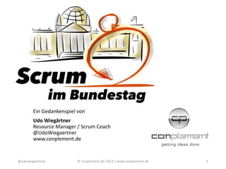 Ein Gedankenspiel von
Udo Wiegärtner
Resource Manager / Scrum Coach
@UdoWiegaertner
www.conplement.de

@udowiegaertner

© conplement AG 2013 / www.conplement.de

1

 