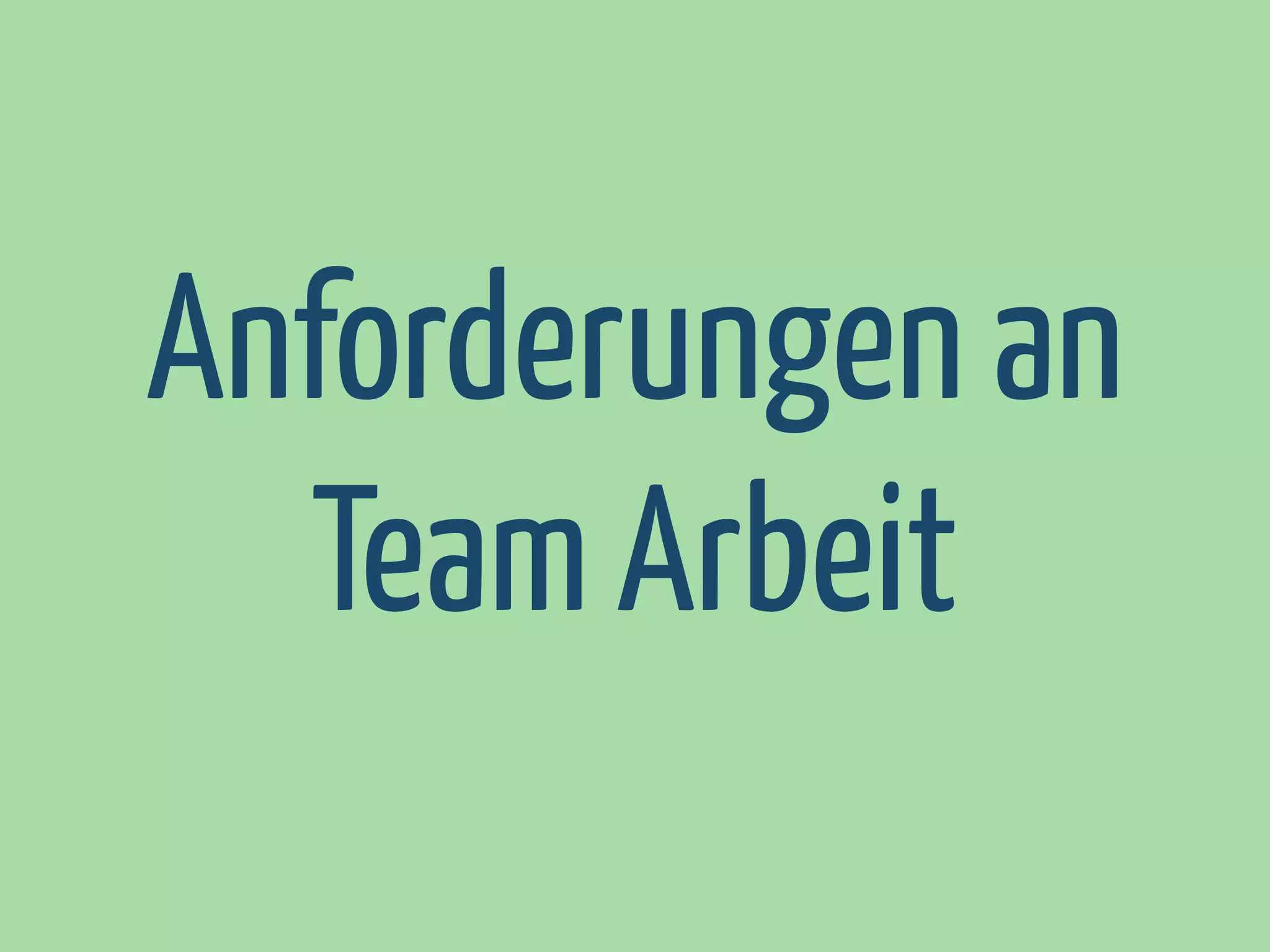 Anforderungen an
Team Arbeit

 