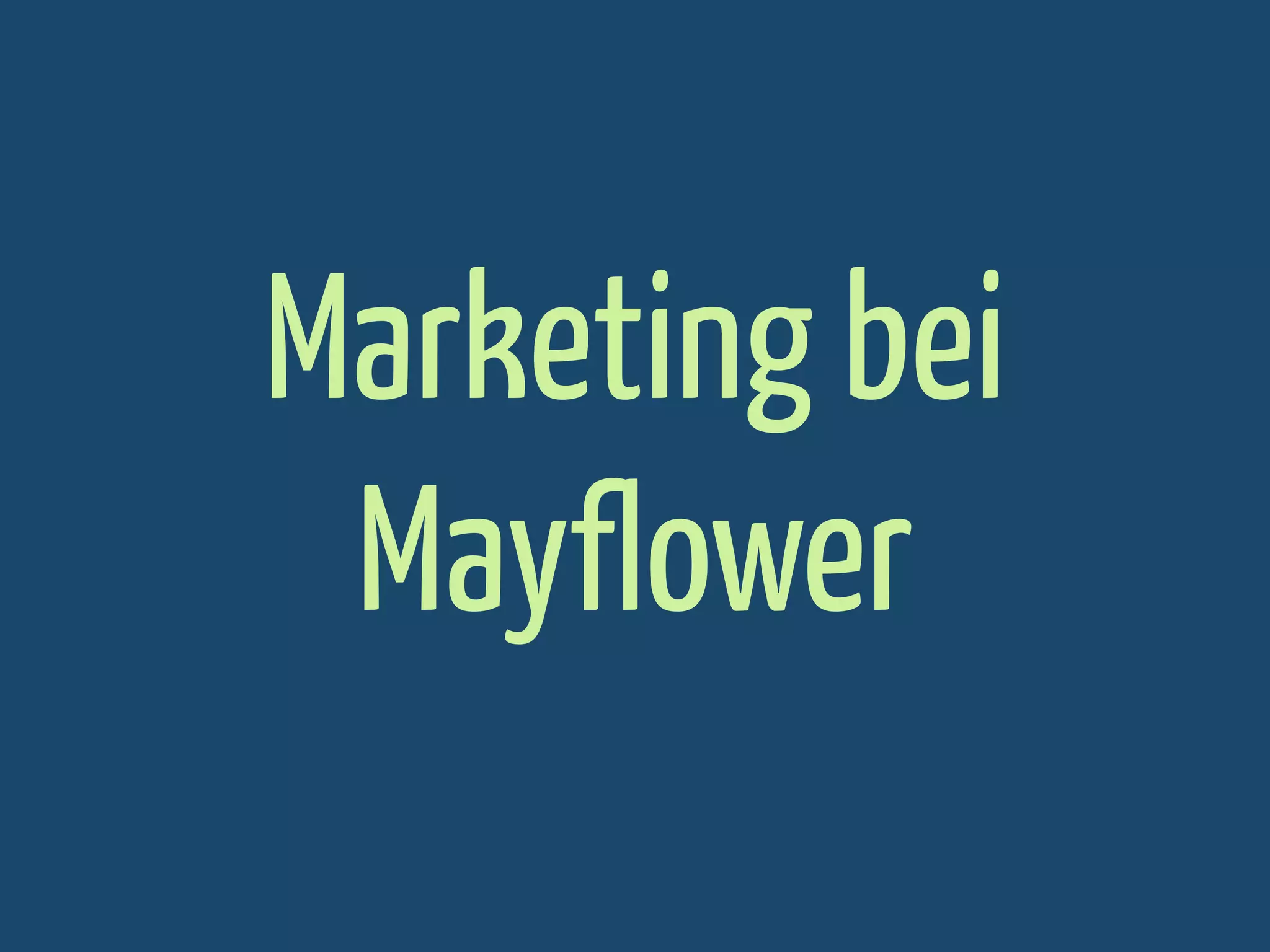 Marketing bei
Mayflower

 
