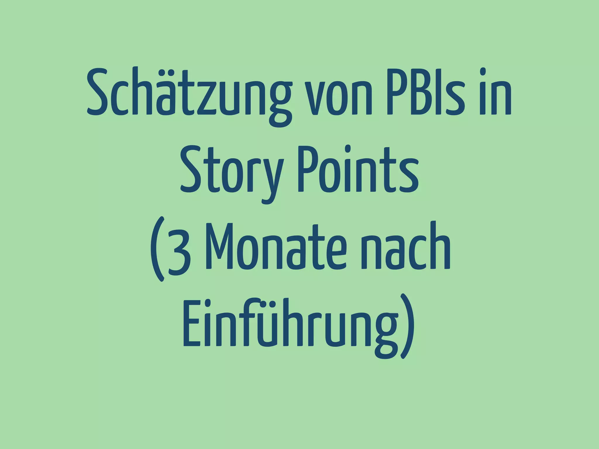 Schätzung von PBIs in
Story Points
(3 Monate nach
Einführung)

 