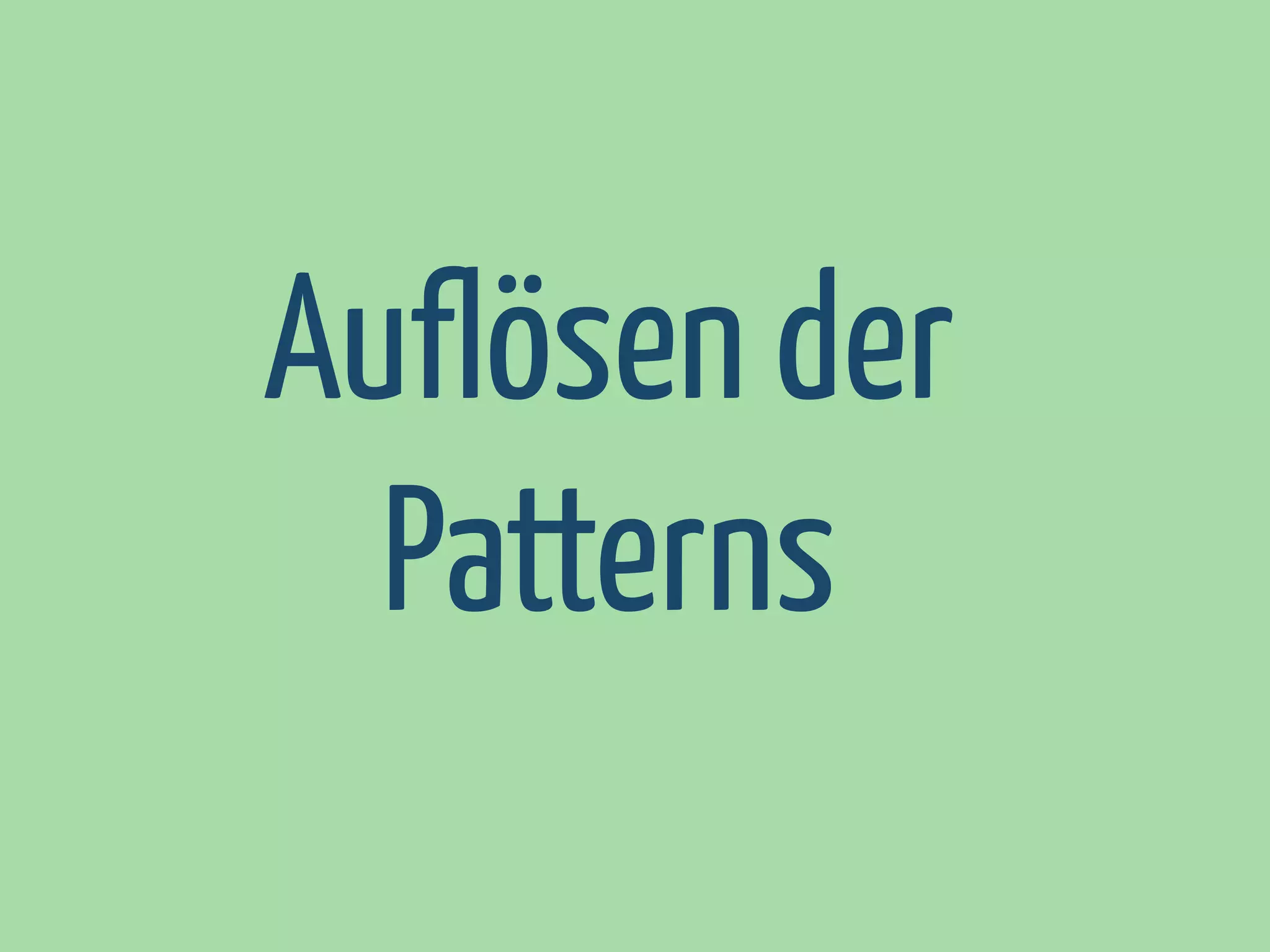 Auflösen der
Patterns

 