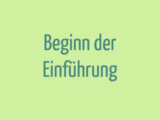 Beginn der
Einführung

 