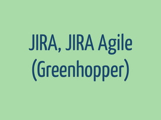 JIRA, JIRA Agile
(Greenhopper)

 