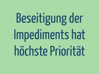 Beseitigung der
Impediments hat
höchste Priorität

 