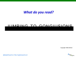@AgileExperts | http://agileexperts.at
IUMRING TQ GQNGIUSIQNS
What do you read?
Copyright: Mike Rother
 