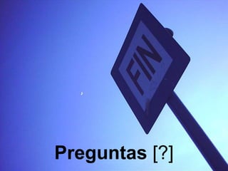 Preguntas [?]
 