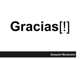 Gracias[!]
Ezequiel Maraschio
 