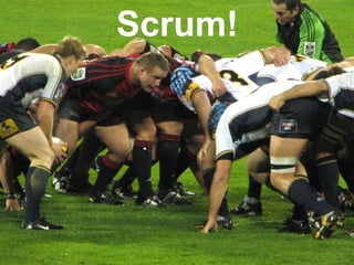 Scrum!
 