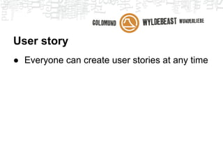 User story

               " As an <actor>,
              I want to <action>
             because <reason> "
 