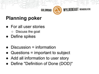 User story
● When is it ready?

● Define visible indicators (measurability)
● Define a (global) "Definition of Done" (DoD)
  ○ Example:
    ■ Tests
    ■ Documentation (e.g., in code, user manual)
 