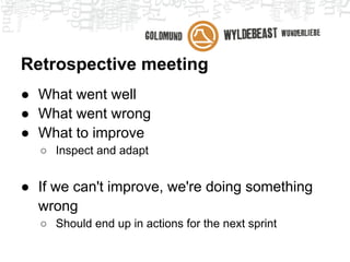 Planning poker
● Use your gut feeling
● The more you poker the better you draw

● Provides insights in thoughts of the
  developers about the implementation
 