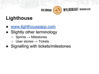 The product backlog
● All unlinked tickets (not linked to milestone)
● All tickets linked to older milestones

● Product owner should watch this closely
● Prepare (tickets) before poker planning
  meeting
 