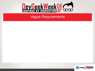 Vague Requirements
 