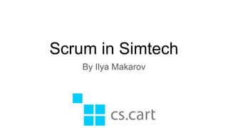 Scrum in Simtech
By Ilya Makarov
 