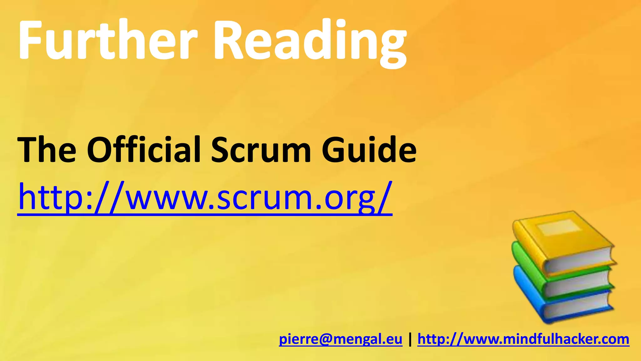 The Official Scrum Guide
http://www.scrum.org/
pierre@mengal.eu | http://www.mindfulhacker.com
 