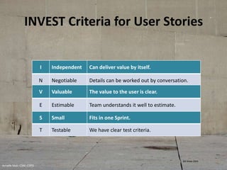 INVEST Criteria for User Stories
I Independent Can deliver value by itself.
N Negotiable Details can be worked out by conv...