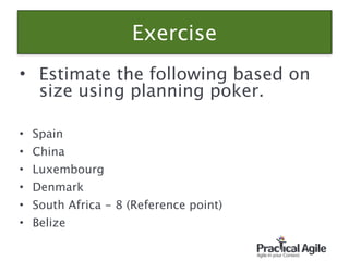 Exercise
• Estimate the following based on
size using planning poker.
!
• Spain
• China
• Luxembourg
• Denmark
• South Africa - 8 (Reference point)
• Belize
79
 