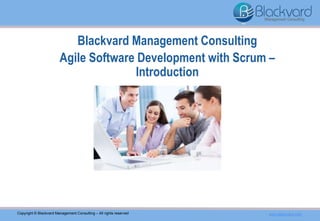 Blackvard Management Consulting
Agile Software Development with Scrum –
Introduction
Copyright © Blackvard Management Consulting – All rights reserved www.blackvard.com
 