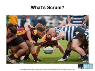 What’s Scrum?
http://www.usctrojanrugby.org/wp-content/uploads/2014/01/byu-scrum.jpg
 