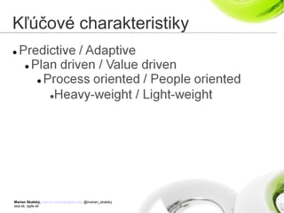 Marian Skalský, marian.skalsky@eea.sk, @marian_skalsky
eea.sk, agile.sk
Kľúčové charakteristiky
 