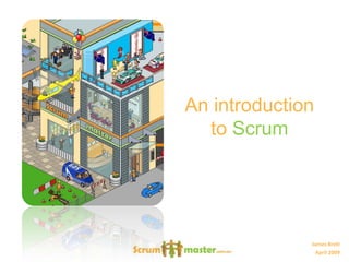 An introduction
  to Scrum




              James Brett
                April 2009
 
