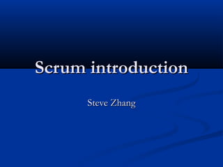 Scrum introduction
Steve Zhang

 