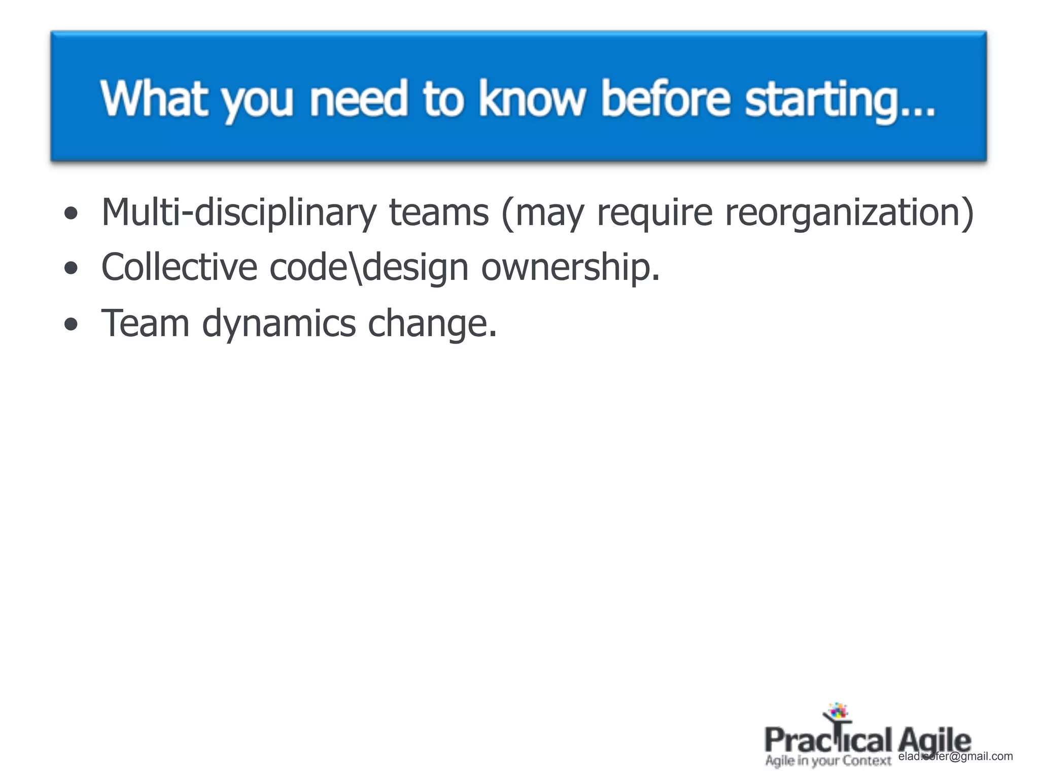 • Multi-disciplinary teams (may require reorganization)
• Collective codedesign ownership.
• Team dynamics change.




                                                  elad.sofer@gmail.com
 