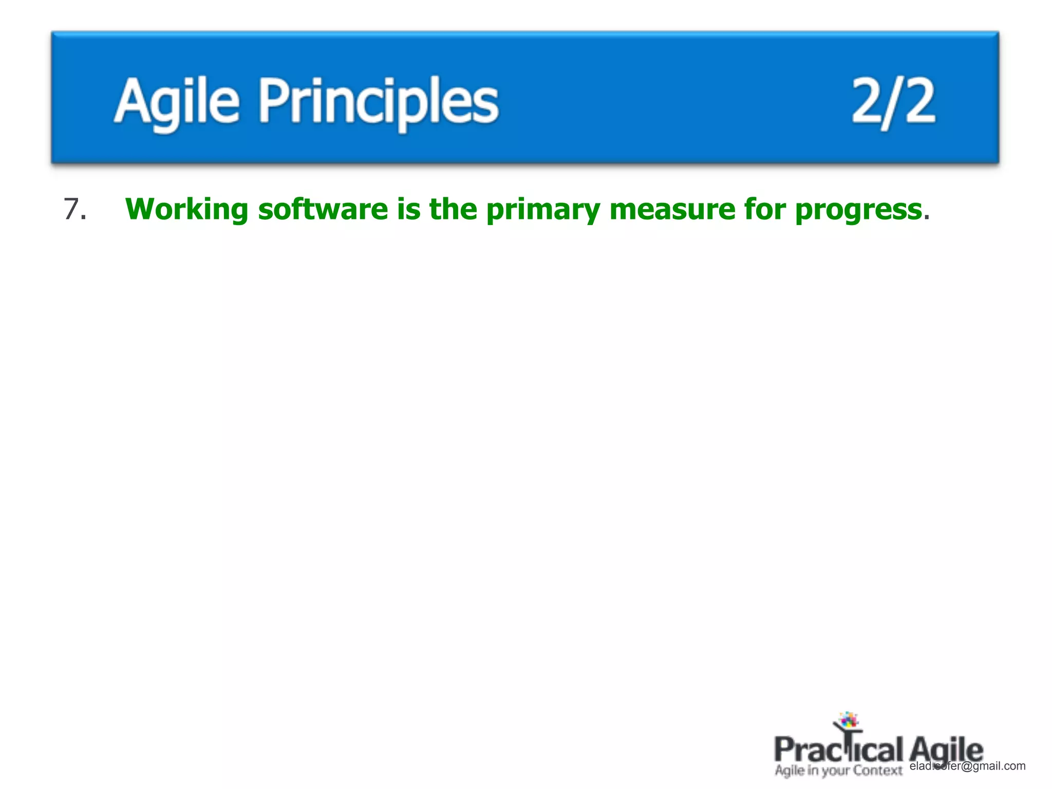 7.   Working software is the primary measure for progress.




                                                        elad.sofer@gmail.com
 