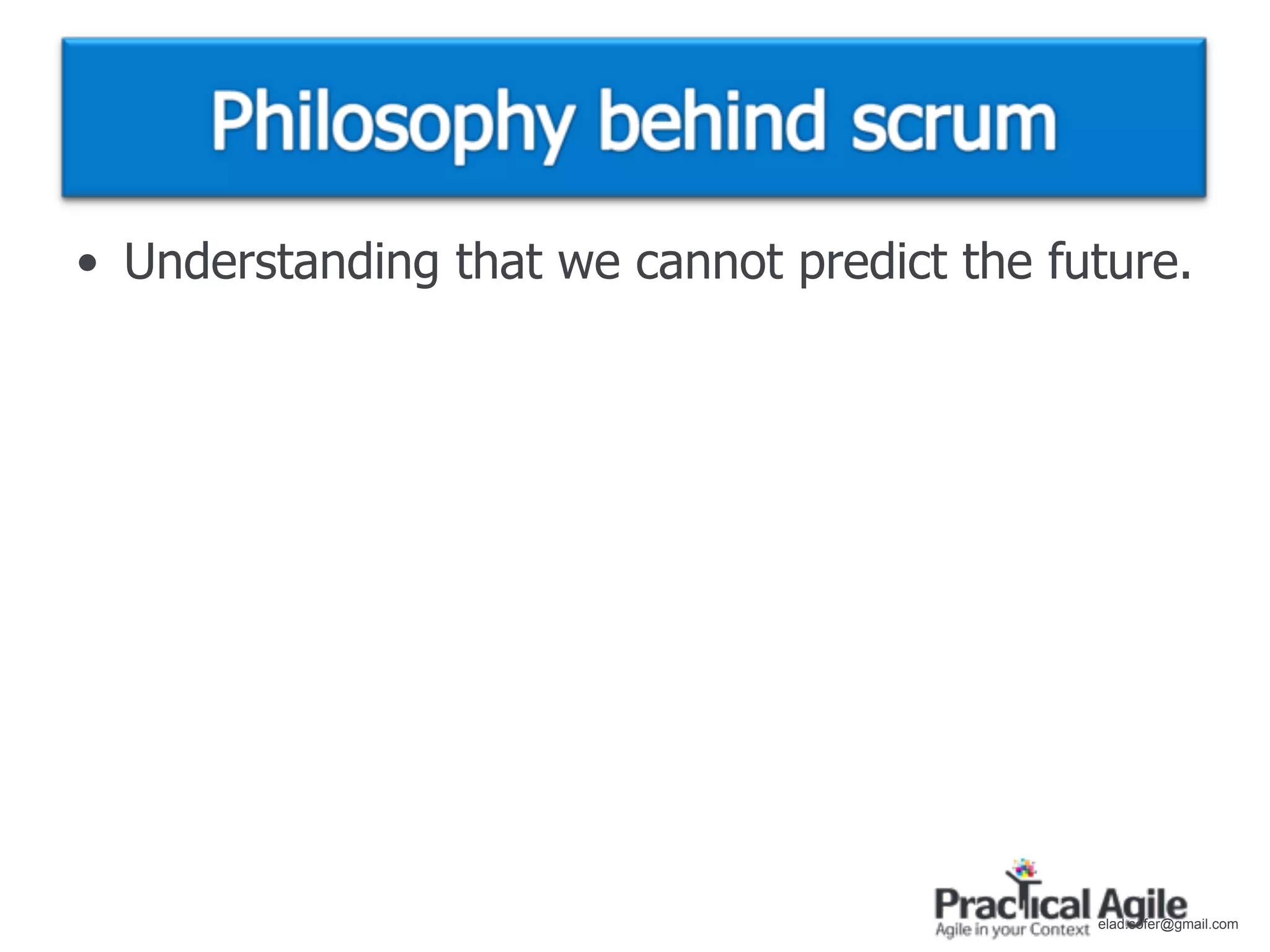 • Understanding that we cannot predict the future.




                                             elad.sofer@gmail.com
 