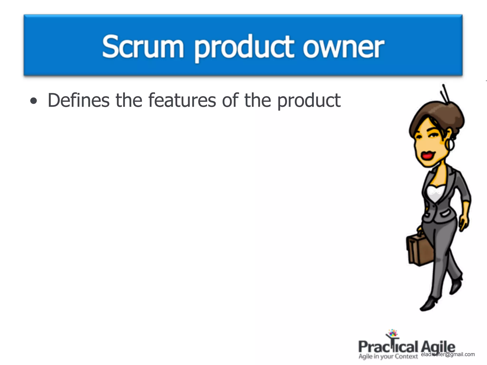 • Defines the features of the product




                                        elad.sofer@gmail.com
 