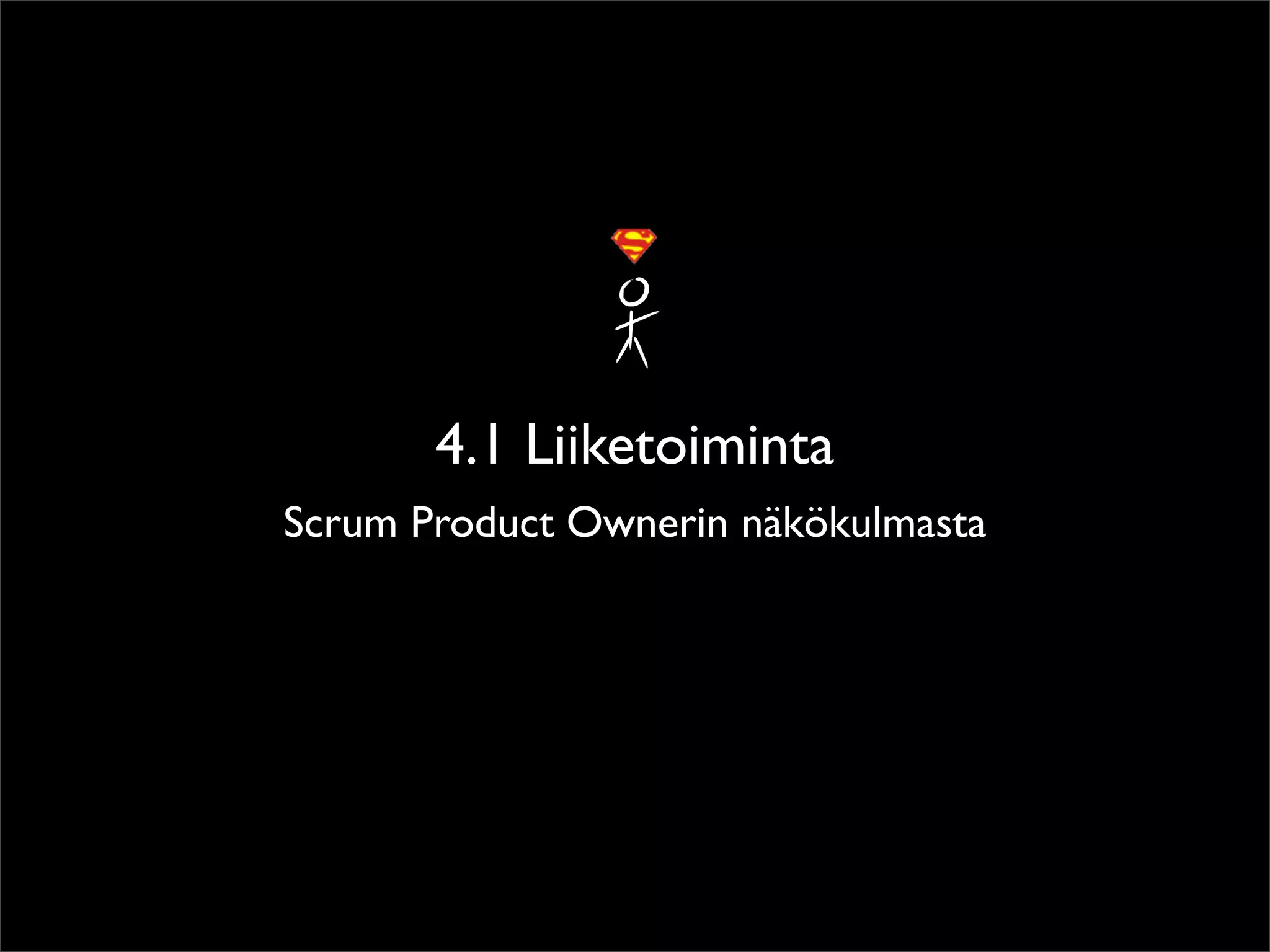 4.1 Liiketoiminta
Scrum Product Ownerin näkökulmasta
 