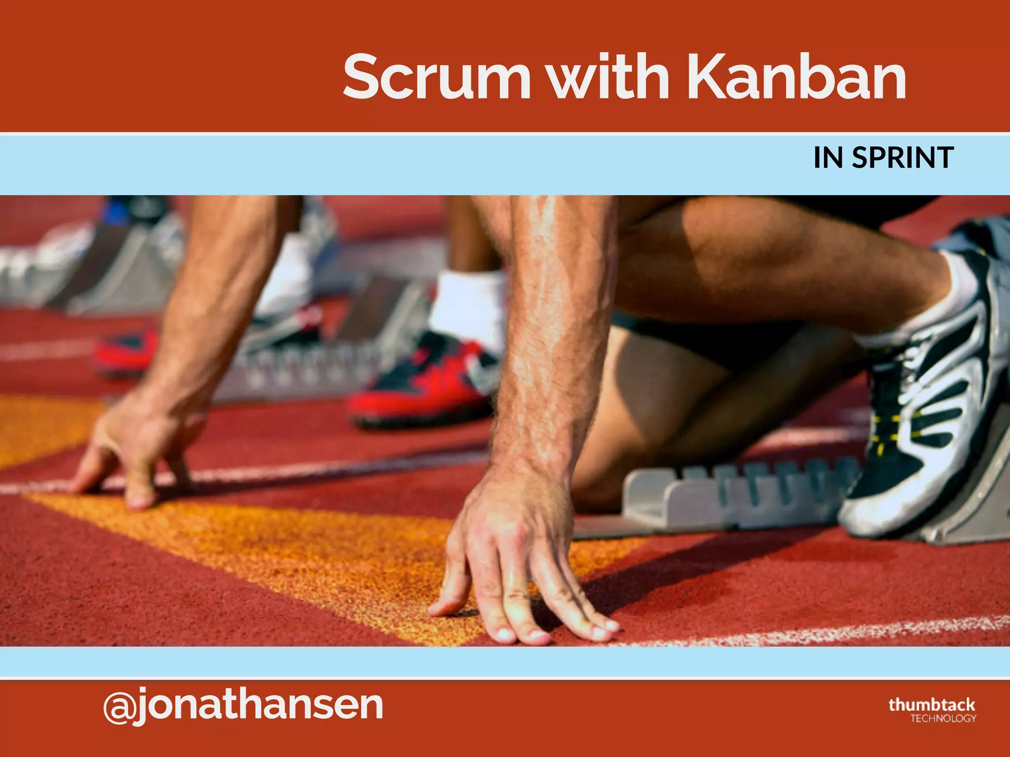 @jonathansen
Kanban  Improves  
Scrum  Prac5ces
•Daily  Standups  
•Sprint  Planning  
•Delivery  Cadences
 