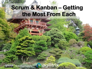 Scrum & Kanban – Getting 
the Most From Each 
@MichaelSahota 
 