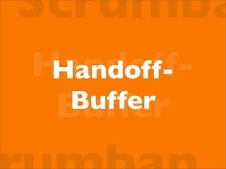 Handoff-
Buffer
Handoff-
Buffer
Scrumba
 
