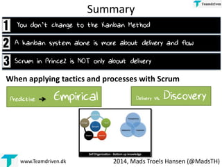 Summary
You don’t change to the Kanban Method
Delivery vs. DiscoveryPredictive Empirical
When applying tactics and process...