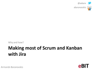@xabarx
                                 abaranovskis




      Why and how?

      Making most of Scrum and Kanban
      with Jira

Armands Baranovskis
 