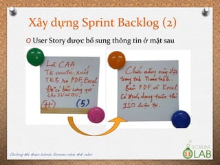 Xây dựng Sprint Backlog (2)
Chúng tôi thực hành Scrum như thế nào 11
O User Story được bổ sung thông tin ở mặt sau
 