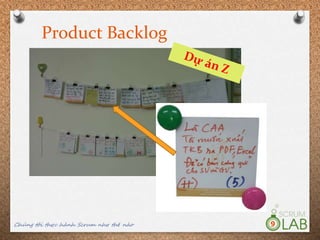 Product Backlog
Chúng tôi thực hành Scrum như thế nào 9
 