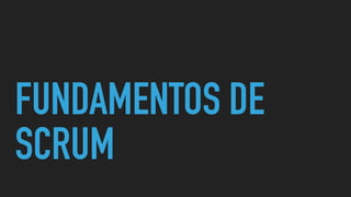 FUNDAMENTOS DE
SCRUM
 