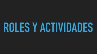 ROLES Y ACTIVIDADES
 
