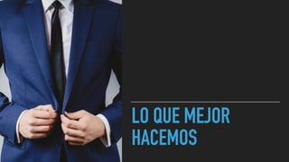 LO QUE MEJOR
HACEMOS
 