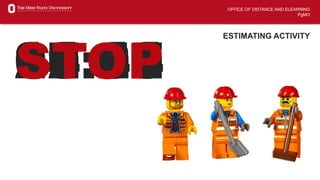 OFFICE OF DISTANCE AND ELEARNING
PgMO
ESTIMATING ACTIVITY
20:0019:5919:5819:5719:5619:5519:5419:5319:5219:5119:5019:4919:4819:4719:4619:4519:4419:4319:4219:4119:4019:3919:3819:3719:3619:3519:3419:3319:3219:3119:3019:2919:2819:2719:2619:2519:2419:2319:2219:2119:2019:1919:1819:1719:1619:1519:1419:1319:1219:1119:1019:0919:0819:0719:0619:0519:0419:0319:0219:0119:0018:5918:5818:5718:5618:5518:5418:5318:5218:5118:5018:4918:4818:4718:4618:4518:4418:4318:4218:4118:4018:3918:3818:3718:3618:3518:3418:3318:3218:3118:3018:2918:2818:2718:2618:2518:2418:2318:2218:2118:2018:1918:1818:1718:1618:1518:1418:1318:1218:1118:1018:0918:0818:0718:0618:0518:0418:0318:0218:0118:0017:5917:5817:5717:5617:5517:5417:5317:5217:5117:5017:4917:4817:4717:4617:4517:4417:4317:4217:4117:4017:3917:3817:3717:3617:3517:3417:3317:3217:3117:3017:2917:2817:2717:2617:2517:2417:2317:2217:2117:2017:1917:1817:1717:1617:1517:1417:1317:1217:1117:1017:0917:0817:0717:0617:0517:0417:0317:0217:0117:0016:5916:5816:5716:5616:5516:5416:5316:5216:5116:5016:4916:4816:4716:4616:4516:4416:4316:4216:4116:4016:3916:3816:3716:3616:3516:3416:3316:3216:3116:3016:2916:2816:2716:2616:2516:2416:2316:2216:2116:2016:1916:1816:1716:1616:1516:1416:1316:1216:1116:1016:0916:0816:0716:0616:0516:0416:0316:0216:0116:0015:5915:5815:5715:5615:5515:5415:5315:5215:5115:5015:4915:4815:4715:4615:4515:4415:4315:4215:4115:4015:3915:3815:3715:3615:3515:3415:3315:3215:3115:3015:2915:2815:2715:2615:2515:2415:2315:2215:2115:2015:1915:1815:1715:1615:1515:1415:1315:1215:1115:1015:0915:0815:0715:0615:0515:0415:0315:0215:0115:0014:5914:5814:5714:5614:5514:5414:5314:5214:5114:5014:4914:4814:4714:4614:4514:4414:4314:4214:4114:4014:3914:3814:3714:3614:3514:3414:3314:3214:3114:3014:2914:2814:2714:2614:2514:2414:2314:2214:2114:2014:1914:1814:1714:1614:1514:1414:1314:1214:1114:1014:0914:0814:0714:0614:0514:0414:0314:0214:0114:0013:5913:5813:5713:5613:5513:5413:5313:5213:5113:5013:4913:4813:4713:4613:4513:4413:4313:4213:4113:4013:3913:3813:3713:3613:3513:3413:3313:3213:3113:3013:2913:2813:2713:2613:2513:2413:2313:2213:2113:2013:1913:1813:1713:1613:1513:1413:1313:1213:1113:1013:0913:0813:0713:0613:0513:0413:0313:0213:0113:0012:5912:5812:5712:5612:5512:5412:5312:5212:5112:5012:4912:4812:4712:4612:4512:4412:4312:4212:4112:4012:3912:3812:3712:3612:3512:3412:3312:3212:3112:3012:2912:2812:2712:2612:2512:2412:2312:2212:2112:2012:1912:1812:1712:1612:1512:1412:1312:1212:1112:1012:0912:0812:0712:0612:0512:0412:0312:0212:0112:0011:5911:5811:5711:5611:5511:5411:5311:5211:5111:5011:4911:4811:4711:4611:4511:4411:4311:4211:4111:4011:3911:3811:3711:3611:3511:3411:3311:3211:3111:3011:2911:2811:2711:2611:2511:2411:2311:2211:2111:2011:1911:1811:1711:1611:1511:1411:1311:1211:1111:1011:0911:0811:0711:0611:0511:0411:0311:0211:0111:0010:5910:5810:5710:5610:5510:5410:5310:5210:5110:5010:4910:4810:4710:4610:4510:4410:4310:4210:4110:4010:3910:3810:3710:3610:3510:3410:3310:3210:3110:3010:2910:2810:2710:2610:2510:2410:2310:2210:2110:2010:1910:1810:1710:1610:1510:1410:1310:1210:1110:1010:0910:0810:0710:0610:0510:0410:0310:0210:0110:0009:5909:5809:5709:5609:5509:5409:5309:5209:5109:5009:4909:4809:4709:4609:4509:4409:4309:4209:4109:4009:3909:3809:3709:3609:3509:3409:3309:3209:3109:3009:2909:2809:2709:2609:2509:2409:2309:2209:2109:2009:1909:1809:1709:1609:1509:1409:1309:1209:1109:1009:0909:0809:0709:0609:0509:0409:0309:0209:0109:0008:5908:5808:5708:5608:5508:5408:5308:5208:5108:5008:4908:4808:4708:4608:4508:4408:4308:4208:4108:4008:3908:3808:3708:3608:3508:3408:3308:3208:3108:3008:2908:2808:2708:2608:2508:2408:2308:2208:2108:2008:1908:1808:1708:1608:1508:1408:1308:1208:1108:1008:0908:0808:0708:0608:0508:0408:0308:0208:0108:0007:5907:5807:5707:5607:5507:5407:5307:5207:5107:5007:4907:4807:4707:4607:4507:4407:4307:4207:4107:4007:3907:3807:3707:3607:3507:3407:3307:3207:3107:3007:2907:2807:2707:2607:2507:2407:2307:2207:2107:2007:1907:1807:1707:1607:1507:1407:1307:1207:1107:1007:0907:0807:0707:0607:0507:0407:0307:0207:0107:0006:5906:5806:5706:5606:5506:5406:5306:5206:5106:5006:4906:4806:4706:4606:4506:4406:4306:4206:4106:4006:3906:3806:3706:3606:3506:3406:3306:3206:3106:3006:2906:2806:2706:2606:2506:2406:2306:2206:2106:2006:1906:1806:1706:1606:1506:1406:1306:1206:1106:1006:0906:0806:0706:0606:0506:0406:0306:0206:0106:0005:5905:5805:5705:5605:5505:5405:5305:5205:5105:5005:4905:4805:4705:4605:4505:4405:4305:4205:4105:4005:3905:3805:3705:3605:3505:3405:3305:3205:3105:3005:2905:2805:2705:2605:2505:2405:2305:2205:2105:2005:1905:1805:1705:1605:1505:1405:1305:1205:1105:1005:0905:0805:0705:0605:0505:0405:0305:0205:0105:0004:5904:5804:5704:5604:5504:5404:5304:5204:5104:5004:4904:4804:4704:4604:4504:4404:4304:4204:4104:4004:3904:3804:3704:3604:3504:3404:3304:3204:3104:3004:2904:2804:2704:2604:2504:2404:2304:2204:2104:2004:1904:1804:1704:1604:1504:1404:1304:1204:1104:1004:0904:0804:0704:0604:0504:0404:0304:0204:0104:0003:5903:5803:5703:5603:5503:5403:5303:5203:5103:5003:4903:4803:4703:4603:4503:4403:4303:4203:4103:4003:3903:3803:3703:3603:3503:3403:3303:3203:3103:3003:2903:2803:2703:2603:2503:2403:2303:2203:2103:2003:1903:1803:1703:1603:1503:1403:1303:1203:1103:1003:0903:0803:0703:0603:0503:0403:0303:0203:0103:0002:5902:5802:5702:5602:5502:5402:5302:5202:5102:5002:4902:4802:4702:4602:4502:4402:4302:4202:4102:4002:3902:3802:3702:3602:3502:3402:3302:3202:3102:3002:2902:2802:2702:2602:2502:2402:2302:2202:2102:2002:1902:1802:1702:1602:1502:1402:1302:1202:1102:1002:0902:0802:0702:0602:0502:0402:0302:0202:0102:0001:5901:5801:5701:5601:5501:5401:5301:5201:5101:5001:4901:4801:4701:4601:4501:4401:4301:4201:4101:4001:3901:3801:3701:3601:3501:3401:3301:3201:3101:3001:2901:2801:2701:2601:2501:2401:2301:2201:2101:2001:1901:1801:1701:1601:1501:1401:1301:1201:1101:1001:0901:0801:0701:0601:0501:0401:0301:0201:0101:0000:5900:5800:5700:5600:5500:5400:5300:5200:5100:5000:4900:4800:4700:4600:4500:4400:4300:4200:4100:4000:3900:3800:3700:3600:3500:3400:3300:3200:3100:3000:2900:2800:2700:2600:2500:2400:2300:2200:2100:2000:1900:1800:1700:1600:1500:1400:1300:1200:1100:1000:0900:0800:0700:0600:0500:0400:0300:0200:0100:00STOP
 