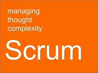 managing
thought
complexity


Scrum        1
 