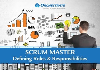 SCRUM MASTER
Deﬁning Roles & Responsibilities
Solutions for higher performance!
 