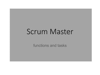 Scrum Master
functions and tasks
 