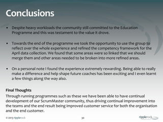 © 2013 ripplerock
Conclusions
• Despite heavy workloads the community still committed to the Education
Programme and this ...