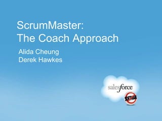 ScrumMaster:
The Coach Approach
Alida Cheung
Derek Hawkes
 