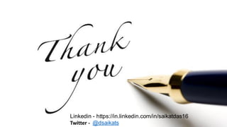 Linkedin - https://in.linkedin.com/in/saikatdas16
Twitter - @dsaikats
 
