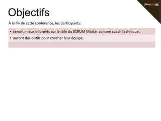Objectifs
À la fin de cette conférence, les participants:

• seront mieux informés sur le rôle du SCRUM Master comme coach technique.
• auront des outils pour coacher leur équipe.
 